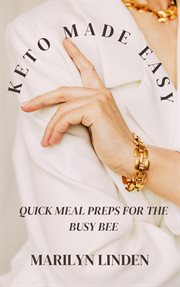 Keto Made Easy : Quick Meal Preps for the Busy Bee cover image