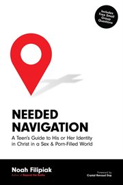 Needed Navigation : A Teen's Guide to His or Her Identity in Christ in a Sex & Porn-Filled World cover image