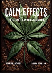 Calm Effects : The Ultimate Cannabis Cookbook cover image