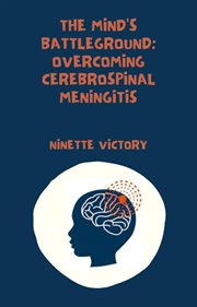 The Mind's Battleground : Overcoming Cerebrospinal Meningitis cover image