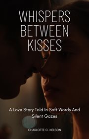 Whispers Between Kisses: A Love Story Told in Soft Words and Silent Gazes cover image