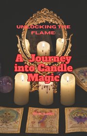 Unlocking the Flame : A Journey into Candle Magic cover image