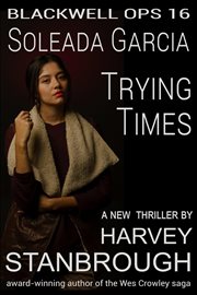 Blackwell Ops 16 : Soleada Garcia. Trying Times. Blackwell Ops cover image