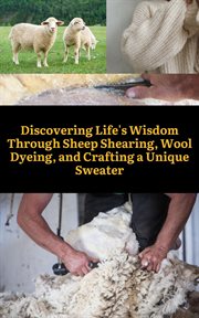 Discovering Life's Wisdom Through Sheep Shearing, Wool Dyeing, and Crafting a Unique Sweater cover image