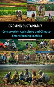 Growing Sustainably : Conservation Agriculture and Climate-Smart Farming in Africa cover image