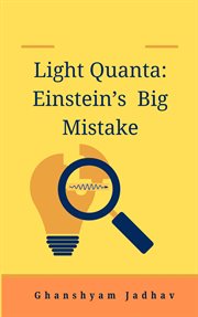 Light Quanta : Einstein's Big Mistake cover image