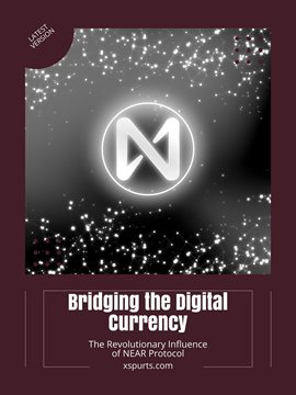 Bridging the Digital Currency: The Revolutionary Influence of NEAR Protocol