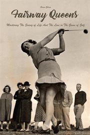 Fairway Queens Mastering the Swing of Life and the Love in the Game of Golf cover image