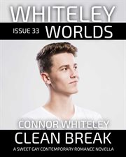 Issue 33 : Clean Break a Sweet Gay Contemporary Romance Novella. Whiteley Worlds cover image