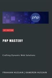 PHP Mastery : Crafting Dynamic Web Solutions cover image