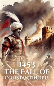 1453 : The Fall of Constantinople. Epic Battles of History cover image