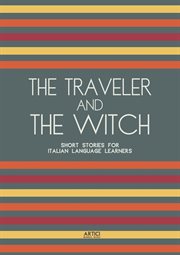 The Traveler and the Witch : Short Stories for Italian Language Learners cover image