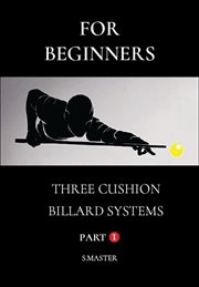 For Beginners : Three Cushion Billard Systems. Part 1 cover image