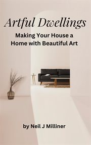 Artful Dwellings : Making Your House a Home With Beautiful Art cover image