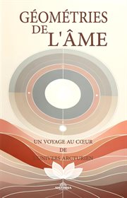 Géométries De L'âme : Un Voyage Au Cœur De L'univers Arcturien cover image