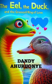 The Eel, the Duck, and the Groccolli Ring of Love cover image