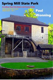 Spring Mill State Park : Indiana State Park Travel Guide cover image