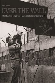 Over the wall : the Stasi spy network in East Germany after World War II cover image