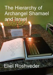 The Hierarchy of Archangel Shamael and Israel : Prophecies and Kabbalah cover image