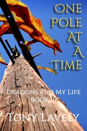 One Pole at a Time : Dragons Run My Life cover image