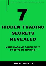7 Hidden Trading Secrets Revealed : 7 Hidden Trading Secrets Revealed cover image