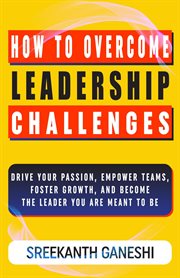 How to Overcome Leadership Challenges : Learning How to Lead cover image