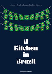 A kitchen in Brazil : modern Brazilian recipes for every season cover image