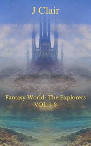 Fantasy World : The Explorers Volumes 1-3. Fantasy World: The Explorers cover image