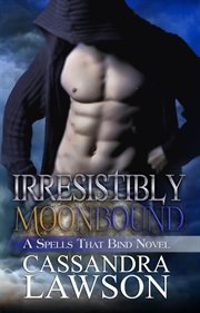 Irresistibly Moonbound : Spells That Bind cover image