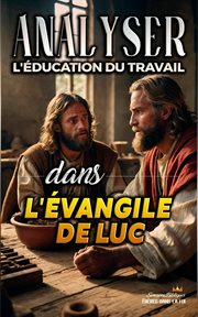 Analyser L'éducation du Travail dans l'Évangile de Luc cover image