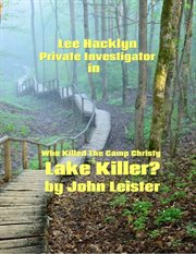 Lee Hacklyn Private Investigator in Who Killed the Camp Christy Lake Killer? cover image