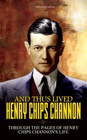 And Thus Lived Henry Chips Channon : Through the Pages of Henry Chips Channon's Life cover image