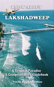 Know about "Lakshadweep" : A Tropical Paradise. A Comprehensive Guidebook cover image