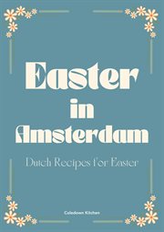 Easter in Amsterdam : Dutch Recipes for Easter cover image