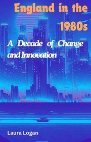 England in the 1980s : A Decade of Change and Innovation cover image