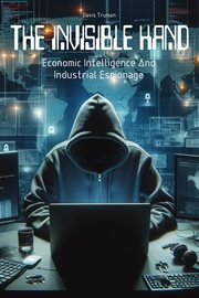 The Invisible Hand Economic Intelligence and Industrial Espionage cover image