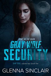 Gone in the Dark : Gray Wolf Security Shifters: Volume Two cover image