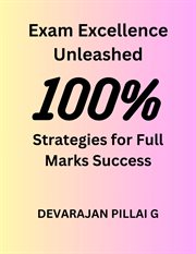 Exam Excellence Unleashed : Strategies for Full Marks Success cover image