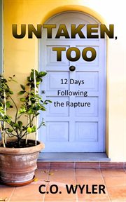 Untaken, Too : 12 Days Following the Rapture cover image