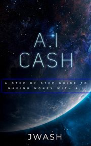 A.I Cash Machine : Make Money With Artificial Intelligence cover image