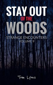 Stay Out of the Woods : Strange Encounters, Volume 9. Stay Out of the Woods cover image