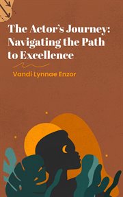 The Actor's Journey : Navigating the Path to Excellence cover image