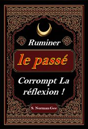 Ruminer Le passé Corrompt La Reflexion ! cover image
