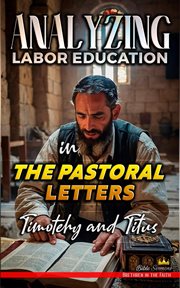 Analyzing Labor Education in the Pastoral Letters : Timothy and Titus cover image