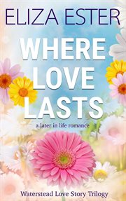 Where Love Lasts : A Later in Life Romance cover image