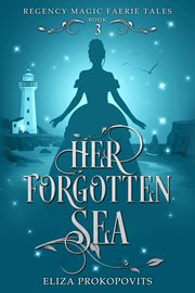 Her Forgotten Sea : Regency Magic Faerie Tales cover image