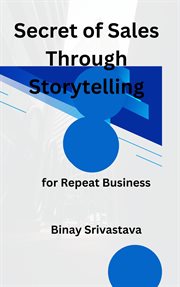 Secret of Sales Through Storytelling for Repeat Business cover image