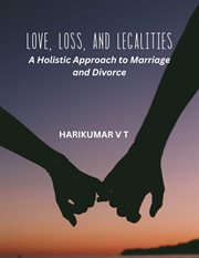Love, Loss, and Legalities : A Holistic Approach to Marriage and Divorce cover image