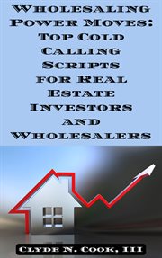 Wholesaling Power Moves : Top Cold Calling Scripts for Real Estate Investors and Wholesalers cover image