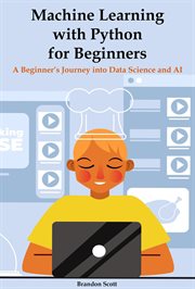 Machine Learning With Python for Beginners : A Beginner's Journey Into Data Science and AI cover image
